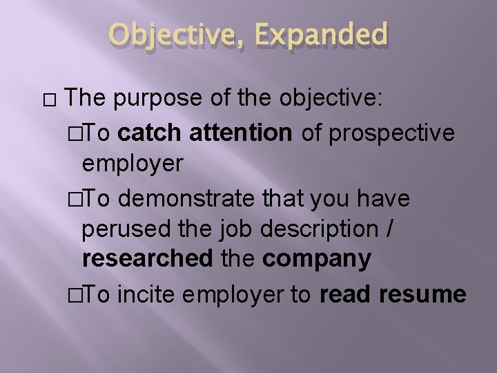 Objective, Expanded � The purpose of the objective: �To catch attention of prospective employer Objective, Expanded � The purpose of the objective: �To catch attention of prospective employer