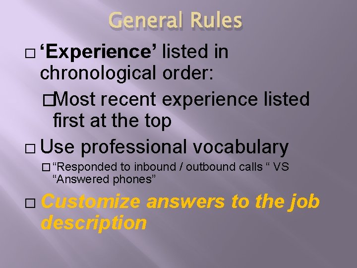 General Rules � ‘Experience’ listed in chronological order: �Most recent experience listed first at