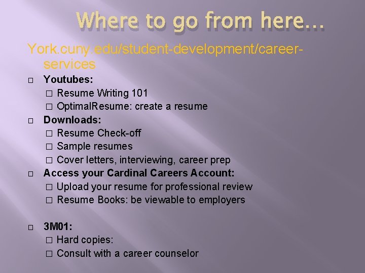 Where to go from here… York. cuny. edu/student-development/careerservices � � Youtubes: � Resume Writing Where to go from here… York. cuny. edu/student-development/careerservices � � Youtubes: � Resume Writing
