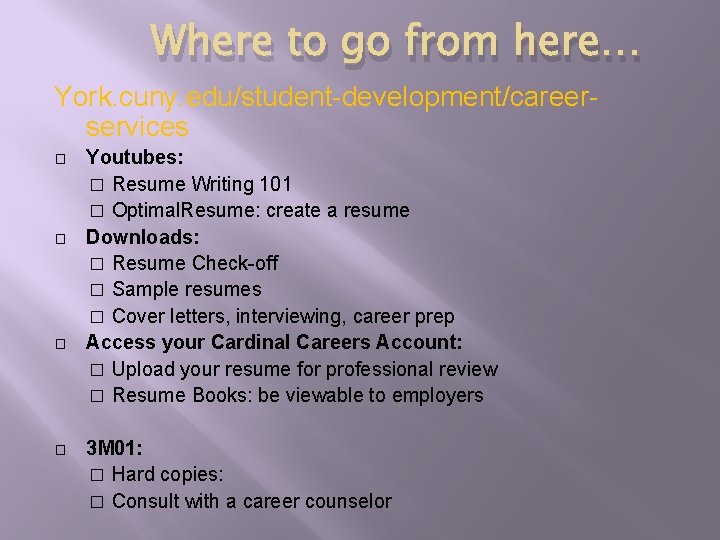 Where to go from here… York. cuny. edu/student-development/careerservices � � Youtubes: � Resume Writing