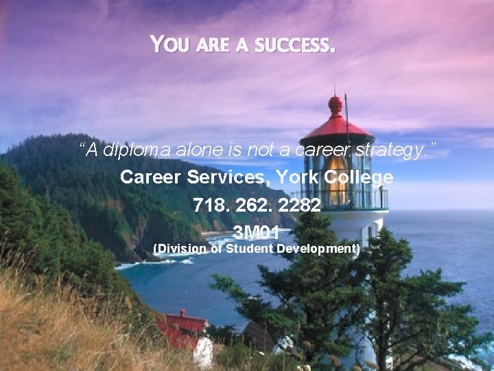 YOU ARE A SUCCESS. “A diploma alone is not a career strategy. ” Career