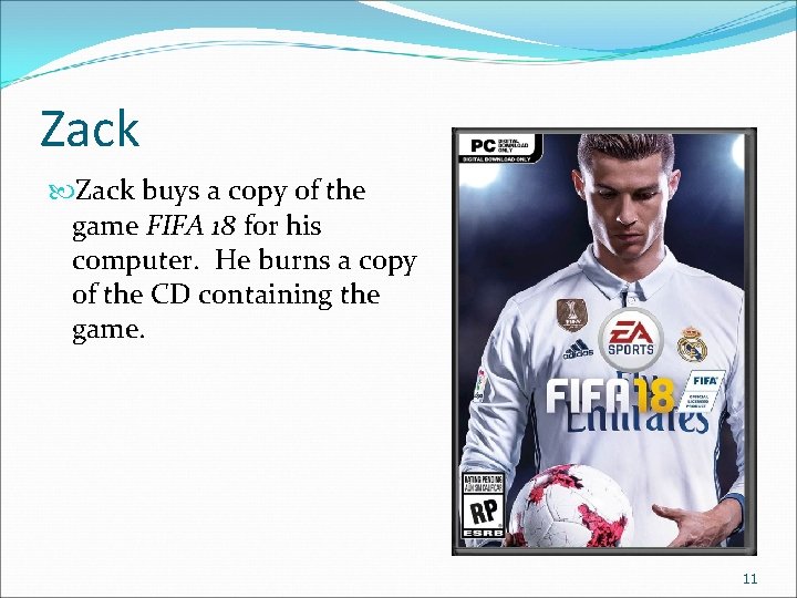 Zack buys a copy of the game FIFA 18 for his computer. He burns