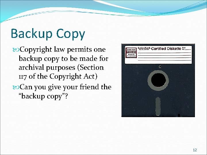 Backup Copyright law permits one backup copy to be made for archival purposes (Section