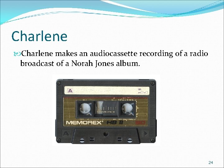 Charlene makes an audiocassette recording of a radio broadcast of a Norah Jones album.