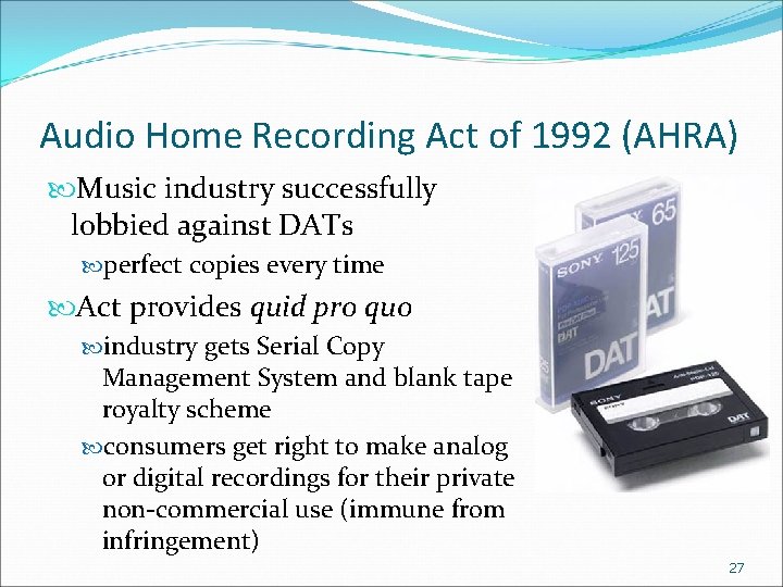 Audio Home Recording Act of 1992 (AHRA) Music industry successfully lobbied against DATs perfect