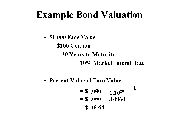 Example Bond Valuation • $1, 000 Face Value $100 Coupon 20 Years to Maturity