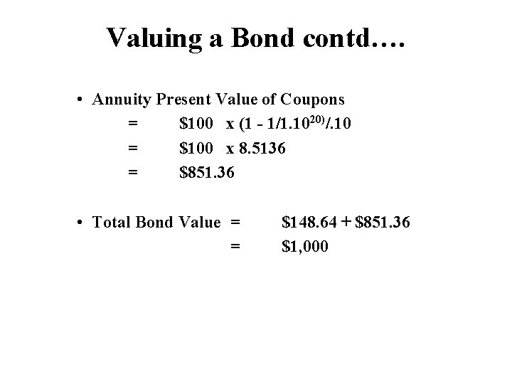 Valuing a Bond contd…. • Annuity Present Value of Coupons = $100 x (1