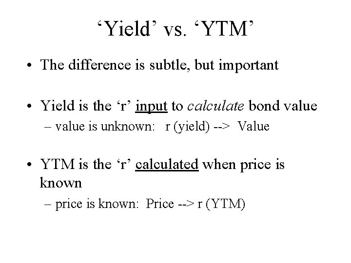 ‘Yield’ vs. ‘YTM’ • The difference is subtle, but important • Yield is the