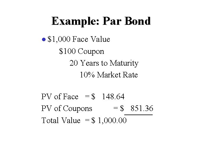 Example: Par Bond l $1, 000 Face Value $100 Coupon 20 Years to Maturity