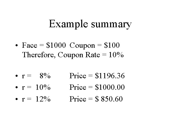Example summary • Face = $1000 Coupon = $100 Therefore, Coupon Rate = 10%