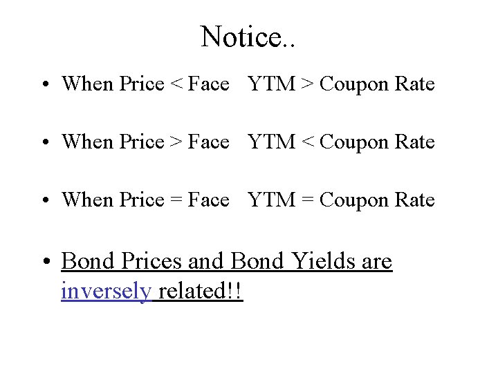 Notice. . • When Price < Face YTM > Coupon Rate • When Price