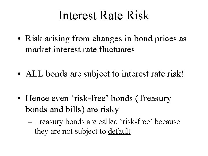 Interest Rate Risk • Risk arising from changes in bond prices as market interest