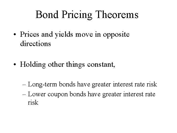 Bond Pricing Theorems • Prices and yields move in opposite directions • Holding other