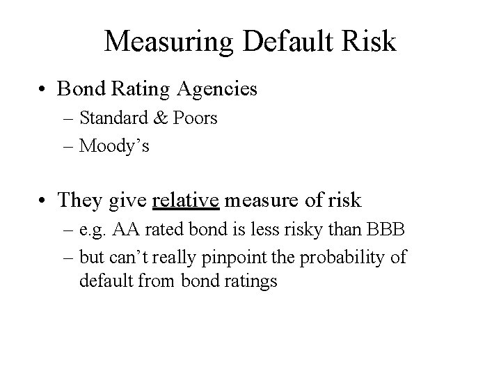 Measuring Default Risk • Bond Rating Agencies – Standard & Poors – Moody’s •