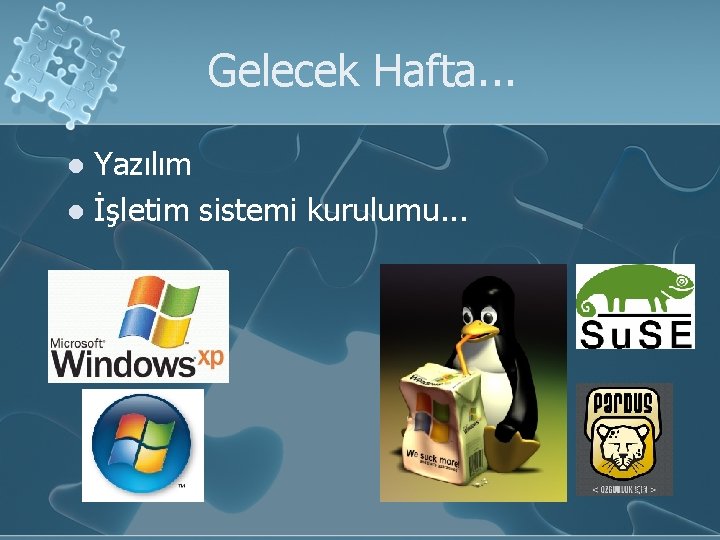 Gelecek Hafta. . . Yazılım l İşletim sistemi kurulumu. . . l 