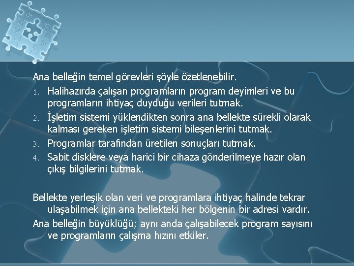 Ana belleğin temel görevleri şöyle özetlenebilir. 1. Halihazırda çalışan programların program deyimleri ve bu