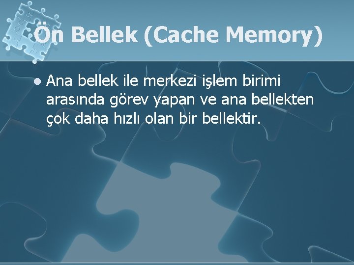 Ön Bellek (Cache Memory) l Ana bellek ile merkezi işlem birimi arasında görev yapan