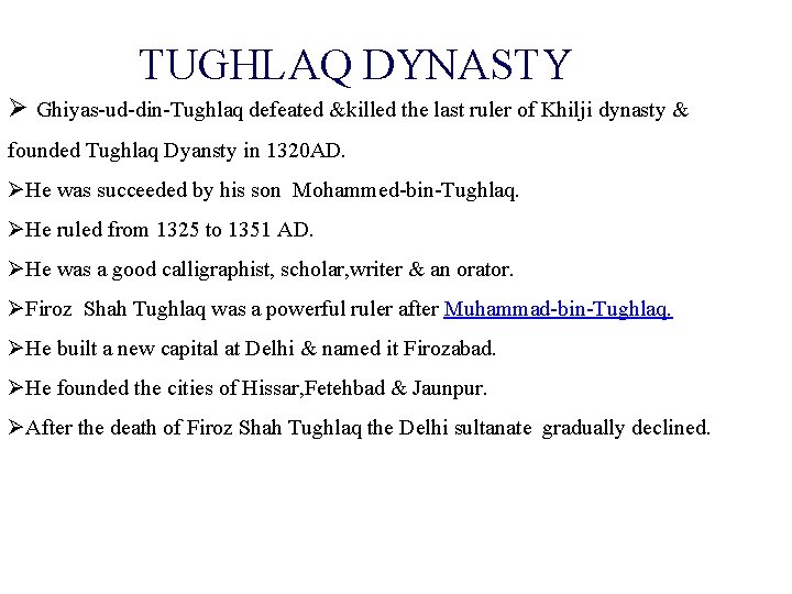 TUGHLAQ DYNASTY Ø Ghiyas-ud-din-Tughlaq defeated &killed the last ruler of Khilji dynasty & founded