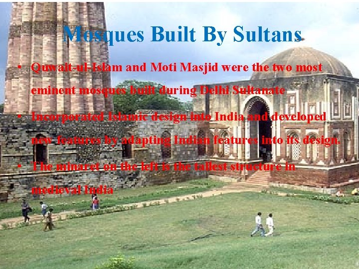 Mosques Built By Sultans • Quwait-ul-Islam and Moti Masjid were the two most eminent