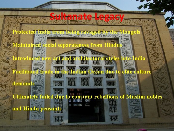Sultanate Legacy Ø Protected India from being ravaged by the Mongols Ø Maintained social