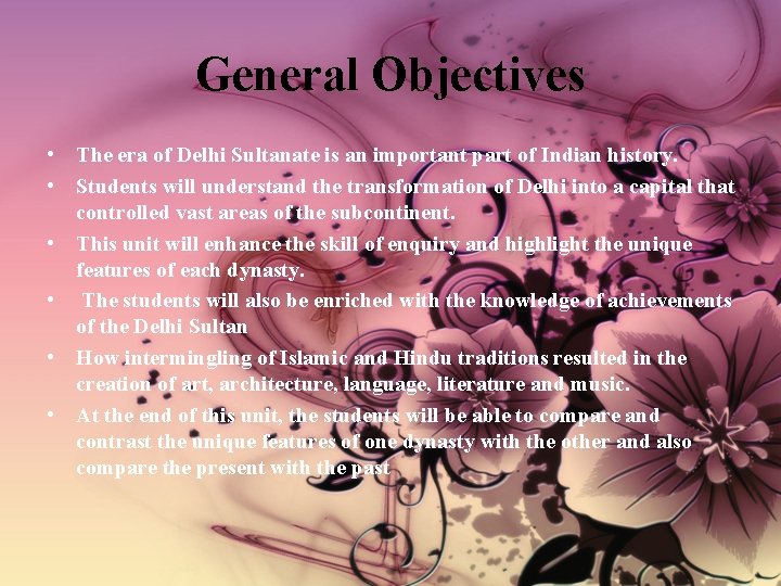 General Objectives • The era of Delhi Sultanate is an important part of Indian