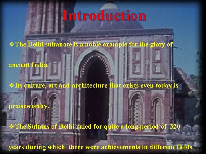 Introduction v. The Delhi sultanate is a noble example for the glory of ancient