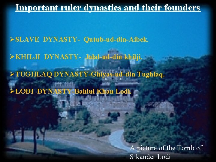 Important ruler dynasties and their founders ØSLAVE DYNASTY- Qutub-ud-din-Aibek. ØKHILJI DYNASTY- Jalal-ud-din khilji. ØTUGHLAQ