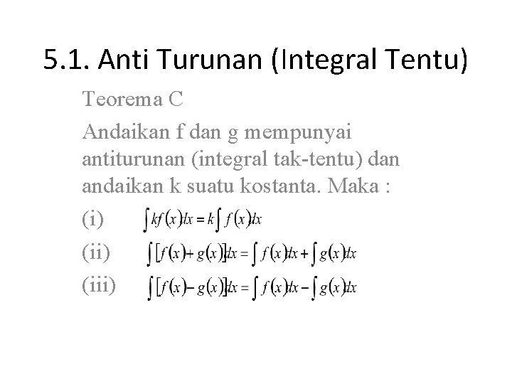5. 1. Anti Turunan (Integral Tentu) Teorema C Andaikan f dan g mempunyai antiturunan