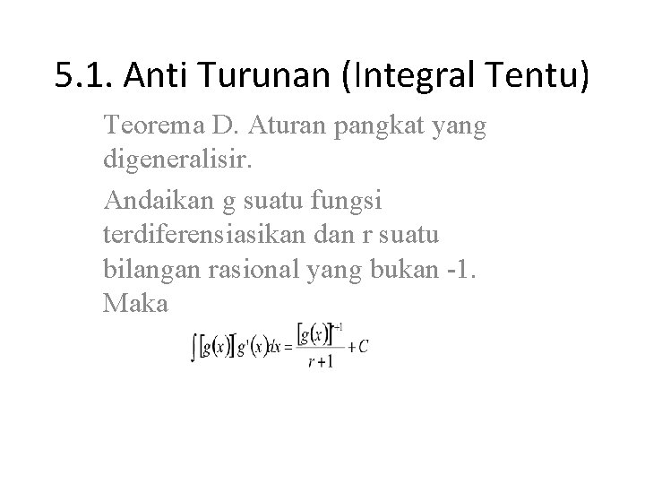 5. 1. Anti Turunan (Integral Tentu) Teorema D. Aturan pangkat yang digeneralisir. Andaikan g