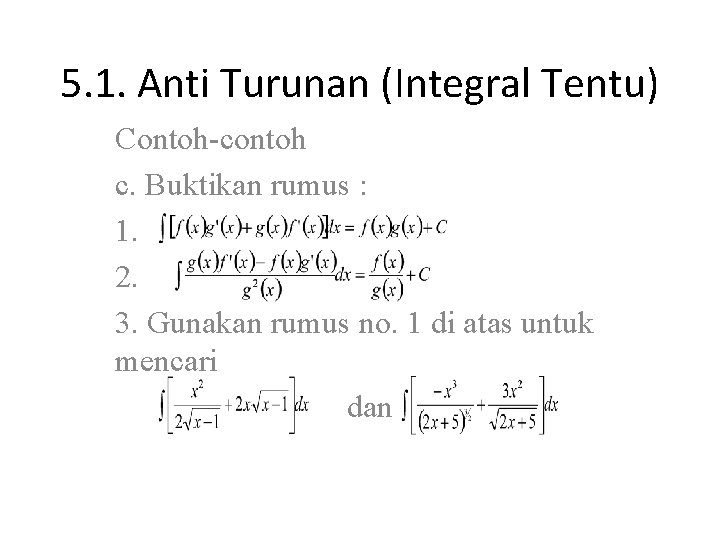 5. 1. Anti Turunan (Integral Tentu) Contoh-contoh c. Buktikan rumus : 1. 2. 3.