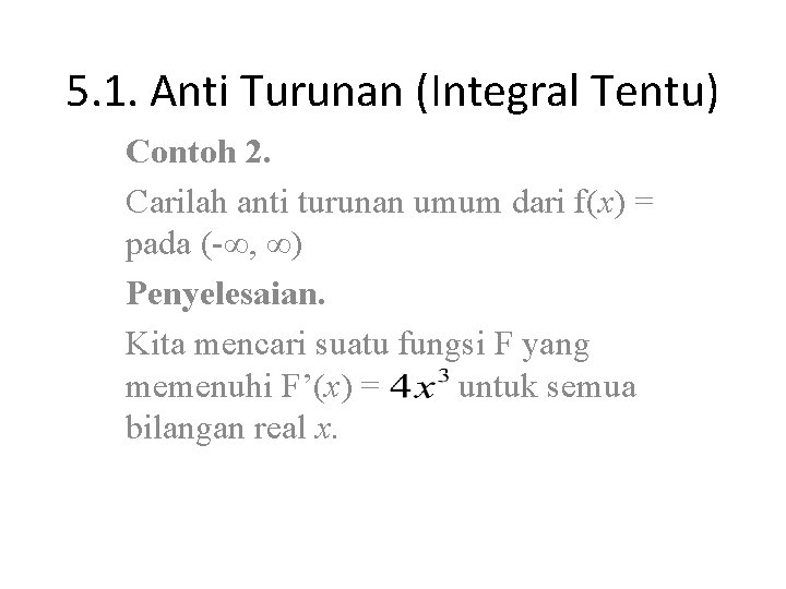 5. 1. Anti Turunan (Integral Tentu) Contoh 2. Carilah anti turunan umum dari f(x)