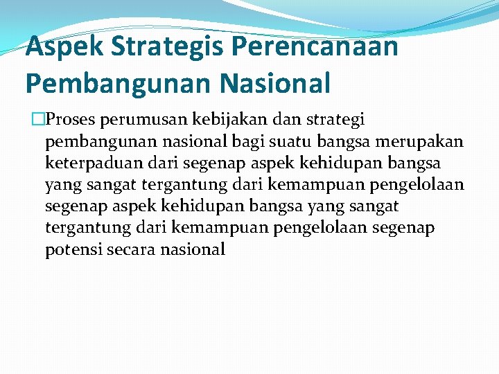 Aspek Strategis Perencanaan Pembangunan Nasional �Proses perumusan kebijakan dan strategi pembangunan nasional bagi suatu