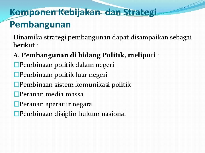 Komponen Kebijakan dan Strategi Pembangunan Dinamika strategi pembangunan dapat disampaikan sebagai berikut : A.