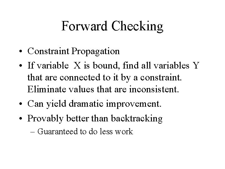 Forward Checking • Constraint Propagation • If variable X is bound, find all variables