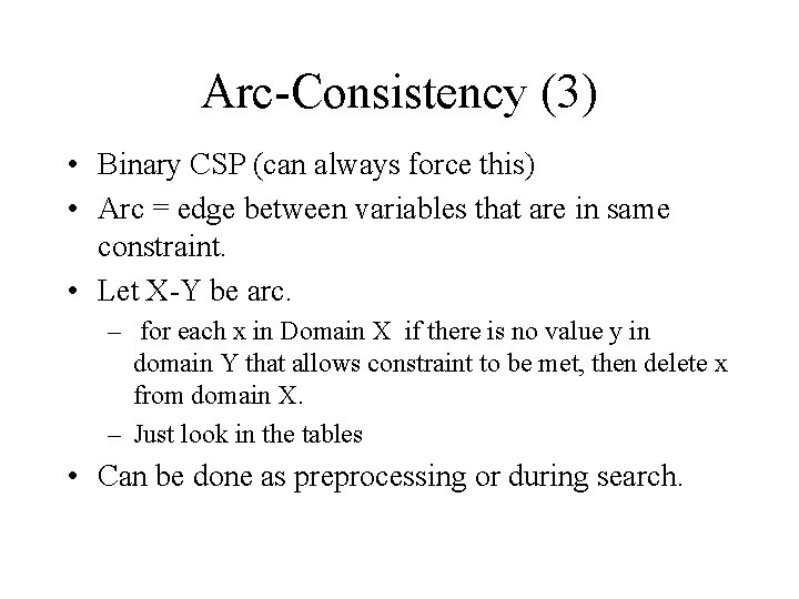 Arc-Consistency (3) • Binary CSP (can always force this) • Arc = edge between