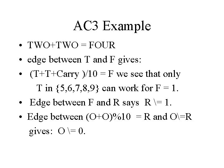 AC 3 Example • TWO+TWO = FOUR • edge between T and F gives: