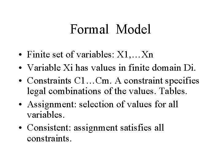 Formal Model • Finite set of variables: X 1, …Xn • Variable Xi has