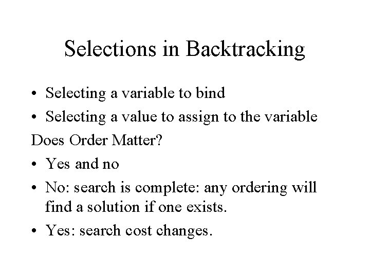 Selections in Backtracking • Selecting a variable to bind • Selecting a value to