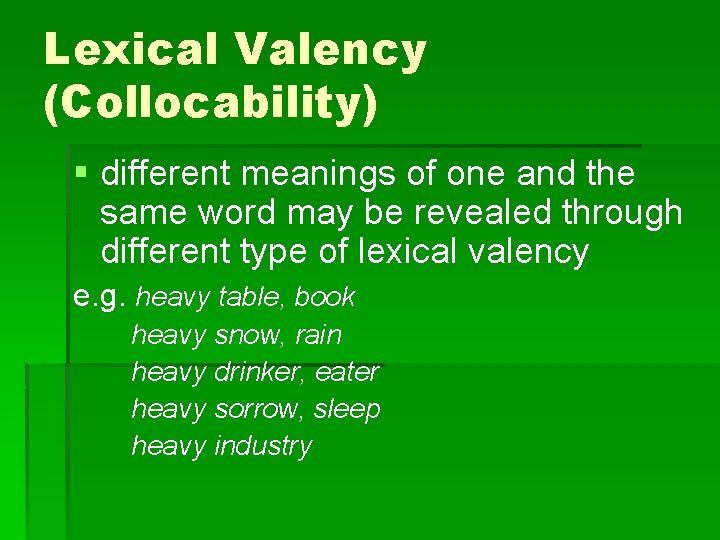 Lexical Valency (Collocability) § different meanings of one and the same word may be