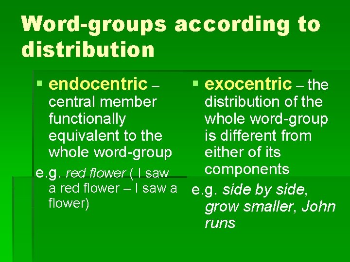 Word-groups according to distribution § endocentric – central member functionally equivalent to the whole