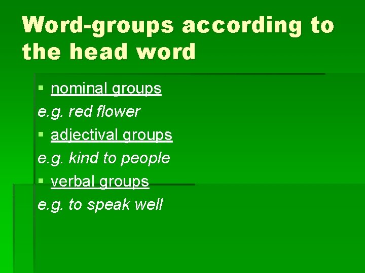 Word-groups according to the head word § nominal groups e. g. red flower §