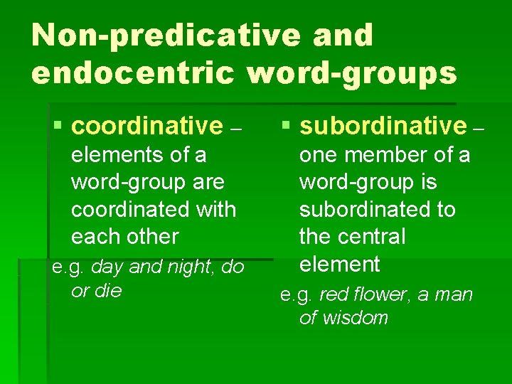 Non-predicative and endocentric word-groups § coordinative – § subordinative – elements of a word-group