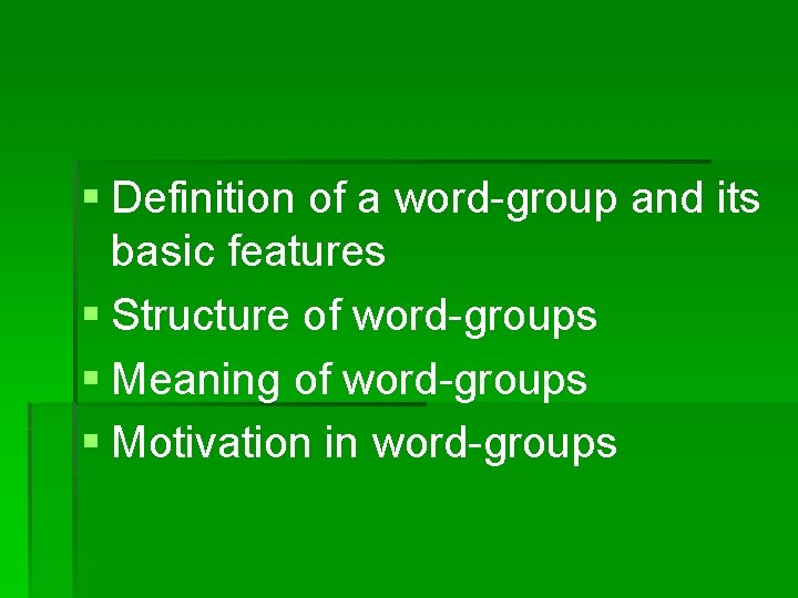 § Definition of a word-group and its basic features § Structure of word-groups §