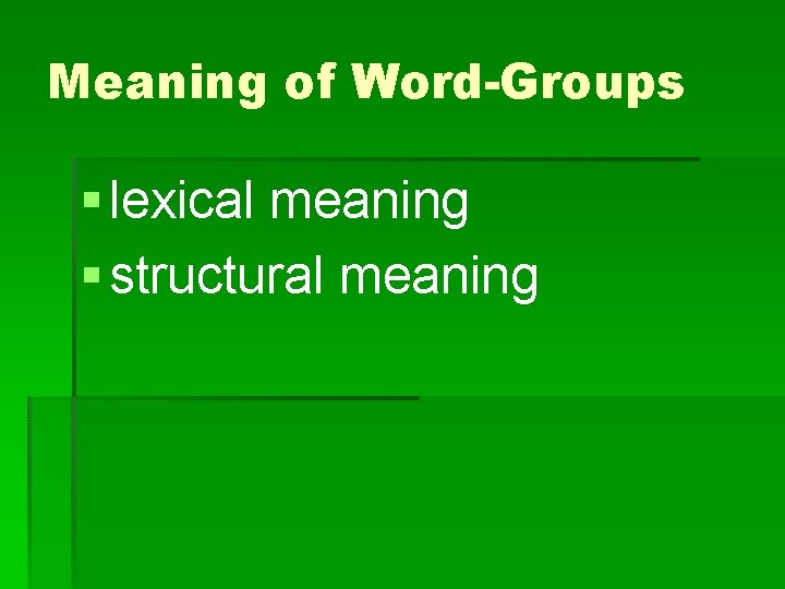 Meaning of Word-Groups § lexical meaning § structural meaning 