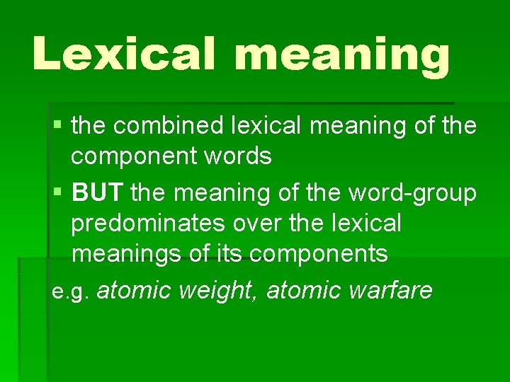 Lexical meaning § the combined lexical meaning of the component words § BUT the