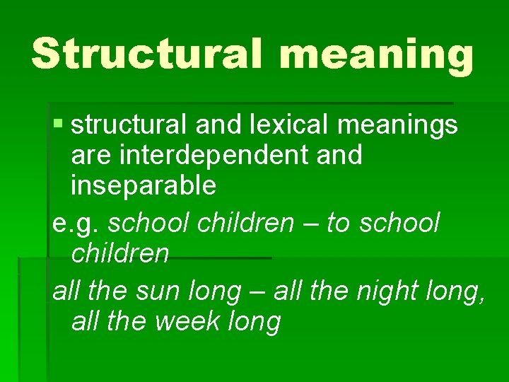 Structural meaning § structural and lexical meanings are interdependent and inseparable e. g. school