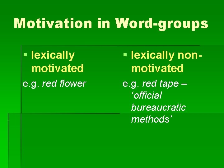 Motivation in Word-groups § lexically motivated § lexically nonmotivated e. g. red flower e.