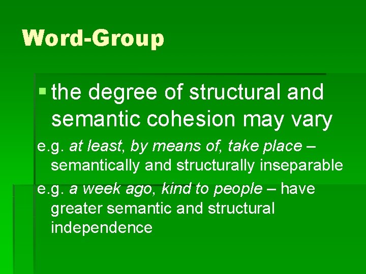 Word-Group § the degree of structural and semantic cohesion may vary e. g. at