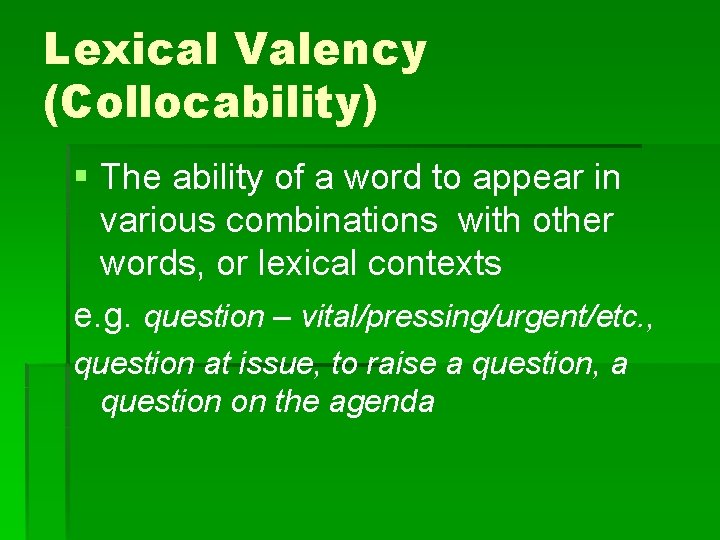 Lexical Valency (Collocability) § The ability of a word to appear in various combinations