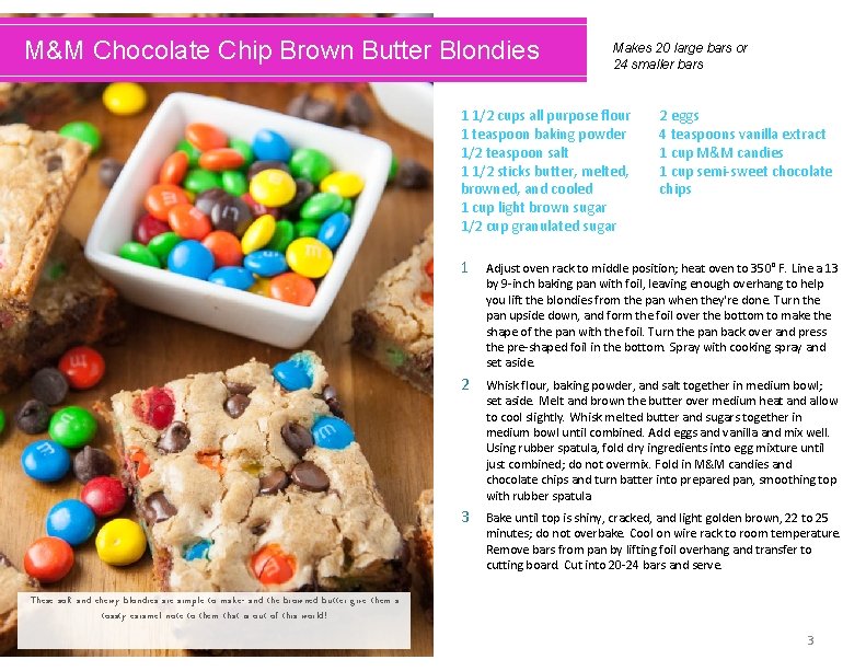 M&M Chocolate Chip Brown Butter Blondies Makes 20 large bars or 24 smaller bars